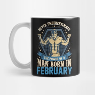 Never Underestimate Power Man Born in February Mug